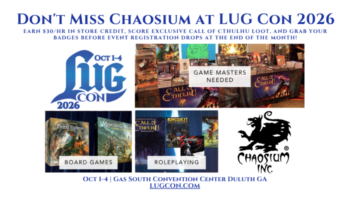 Don't Miss Chaosium at LUG Con 2026 Earn $30/hr in store credit, score exclusive Call of Cthulhu loot, and grab your badges before event registration drops at the end of the month!