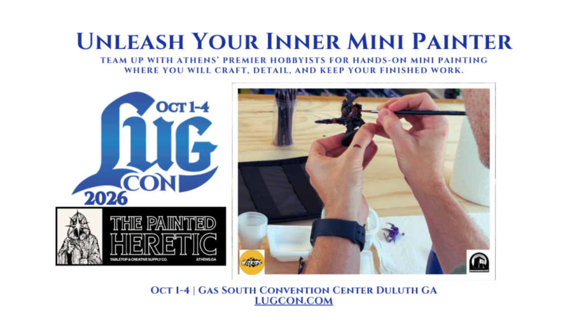 Learn-A-Thon RolePlaying Trading Cards Unleash Your Inner Mini Painter Team up with Athens’ premier hobbyists for hands-on mini painting where you will craft, detail, And Keep Your Finished Work. Oct 1-4 | Gas South Convention Center Duluth GA LUGCON.COM